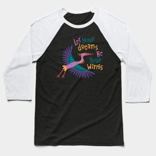 Let Your Dreams Be Your Wings Baseball T-Shirt